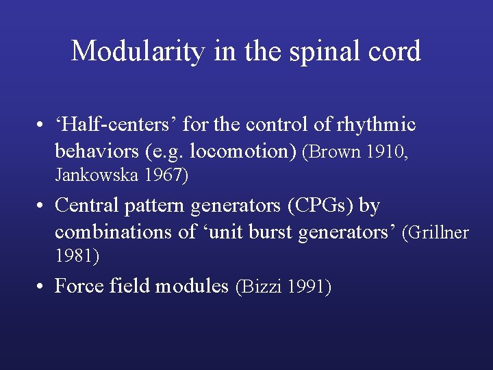 Modularity in the spinal cord • ‘Half-centers’ for the control of rhythmic behaviors (e.