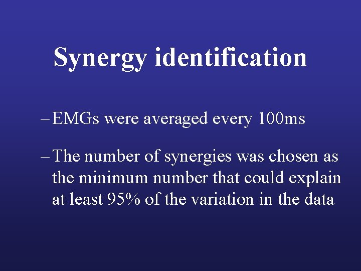 Synergy identification – EMGs were averaged every 100 ms – The number of synergies