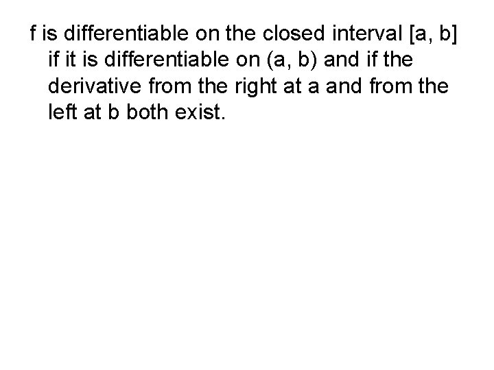 f is differentiable on the closed interval [a, b] if it is differentiable on