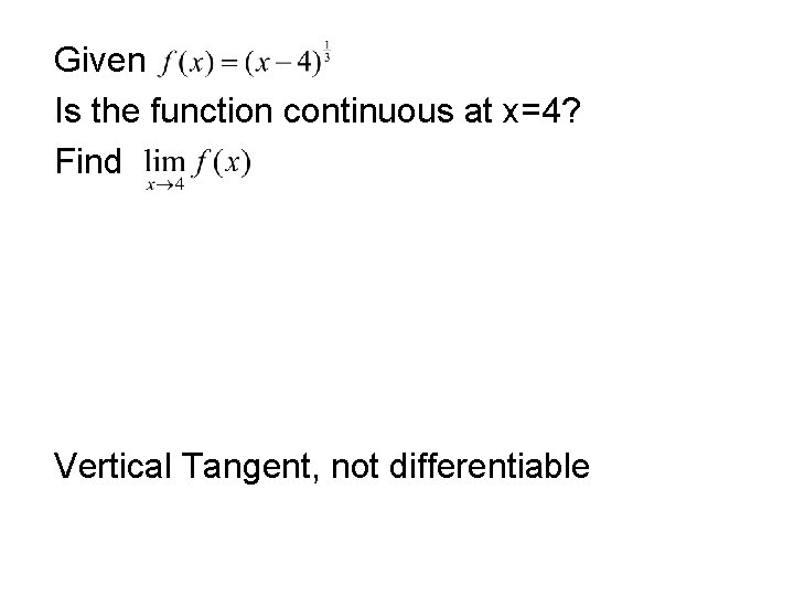 Given Is the function continuous at x=4? Find Vertical Tangent, not differentiable Given Is the function continuous at x=4? Find Vertical Tangent, not differentiable