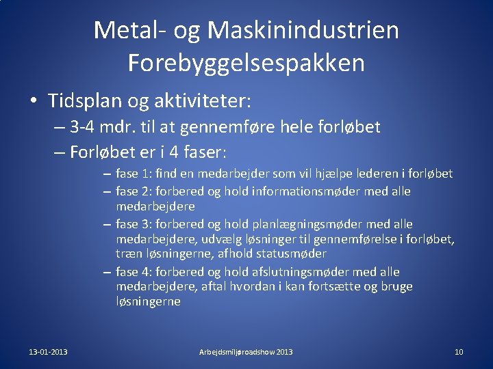 Metal- og Maskinindustrien Forebyggelsespakken • Tidsplan og aktiviteter: – 3 -4 mdr. til at Metal- og Maskinindustrien Forebyggelsespakken • Tidsplan og aktiviteter: – 3 -4 mdr. til at