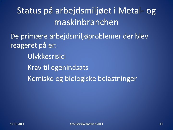 Status på arbejdsmiljøet i Metal- og maskinbranchen De primære arbejdsmiljøproblemer der blev reageret på Status på arbejdsmiljøet i Metal- og maskinbranchen De primære arbejdsmiljøproblemer der blev reageret på