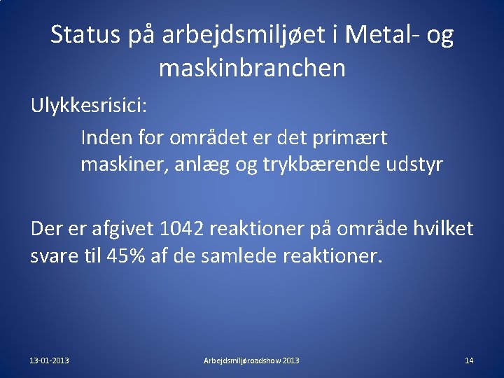 Status på arbejdsmiljøet i Metal- og maskinbranchen Ulykkesrisici: Inden for området er det primært Status på arbejdsmiljøet i Metal- og maskinbranchen Ulykkesrisici: Inden for området er det primært