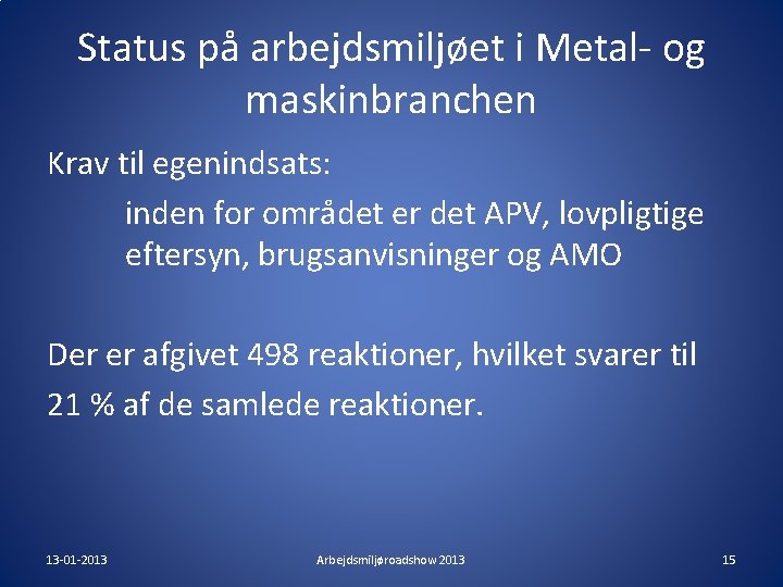 Status på arbejdsmiljøet i Metal- og maskinbranchen Krav til egenindsats: inden for området er Status på arbejdsmiljøet i Metal- og maskinbranchen Krav til egenindsats: inden for området er