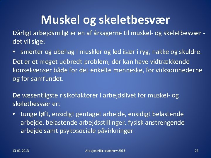 Muskel og skeletbesvær Dårligt arbejdsmiljø er en af årsagerne til muskel- og skeletbesvær det Muskel og skeletbesvær Dårligt arbejdsmiljø er en af årsagerne til muskel- og skeletbesvær det