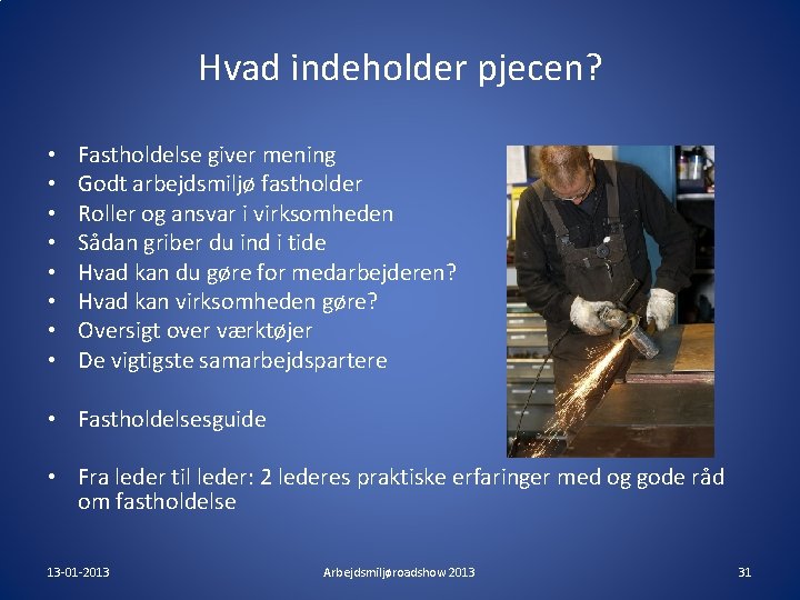 Hvad indeholder pjecen? • • Fastholdelse giver mening Godt arbejdsmiljø fastholder Roller og ansvar Hvad indeholder pjecen? • • Fastholdelse giver mening Godt arbejdsmiljø fastholder Roller og ansvar