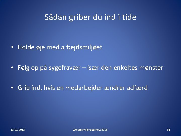 Sådan griber du ind i tide • Holde øje med arbejdsmiljøet • Følg op Sådan griber du ind i tide • Holde øje med arbejdsmiljøet • Følg op