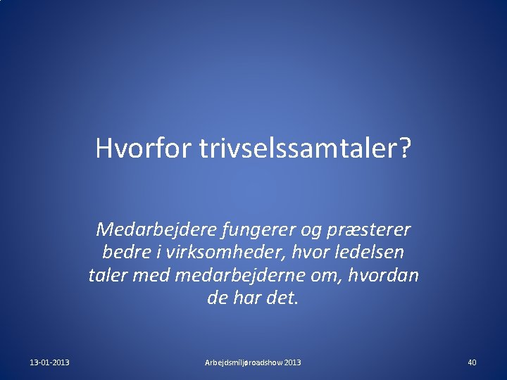 Hvorfor trivselssamtaler? Medarbejdere fungerer og præsterer bedre i virksomheder, hvor ledelsen taler medarbejderne om, Hvorfor trivselssamtaler? Medarbejdere fungerer og præsterer bedre i virksomheder, hvor ledelsen taler medarbejderne om,