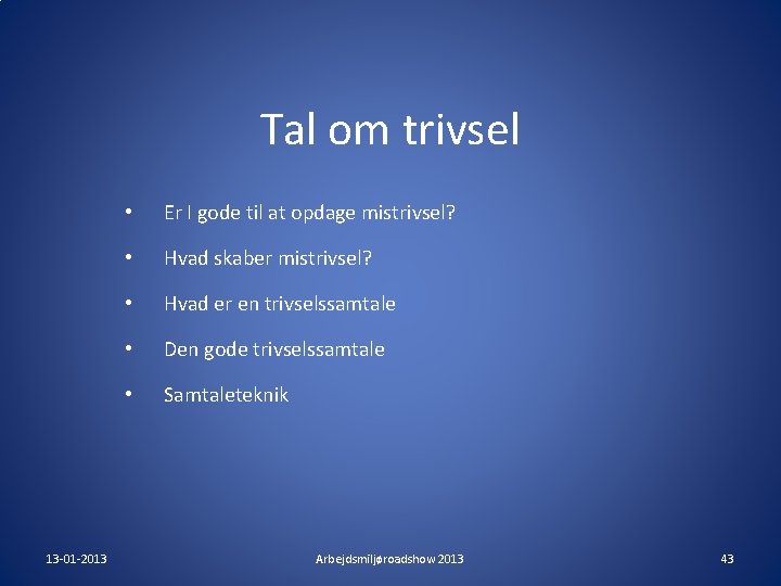 Tal om trivsel 13 -01 -2013 • Er I gode til at opdage mistrivsel? Tal om trivsel 13 -01 -2013 • Er I gode til at opdage mistrivsel?