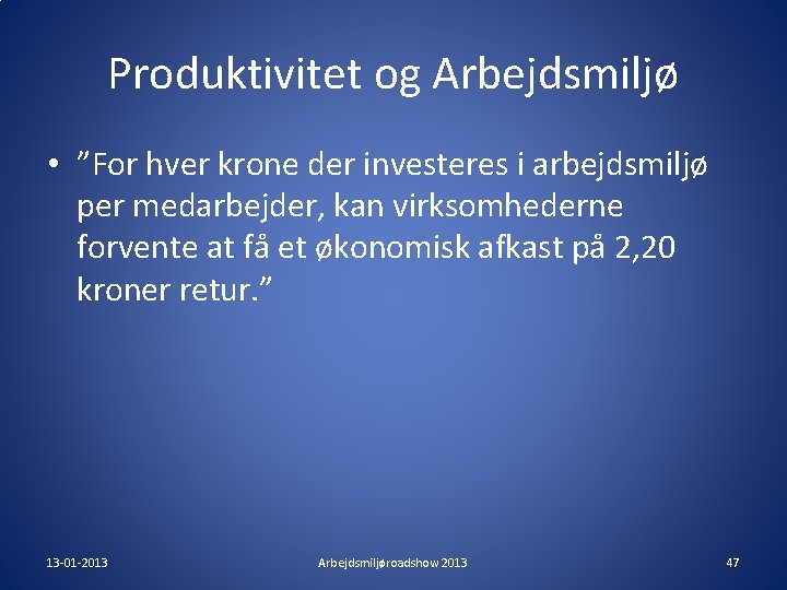 Produktivitet og Arbejdsmiljø • ”For hver krone der investeres i arbejdsmiljø per medarbejder, kan Produktivitet og Arbejdsmiljø • ”For hver krone der investeres i arbejdsmiljø per medarbejder, kan