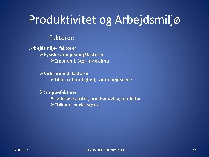 Produktivitet og Arbejdsmiljø Faktorer: Arbejdsmiljø- faktorer ØFysiske arbejdsmiljøfaktorer ØErgonomi, Støj, Indeklima ØVirksomhedsfaktorer ØTillid, retfærdighed, Produktivitet og Arbejdsmiljø Faktorer: Arbejdsmiljø- faktorer ØFysiske arbejdsmiljøfaktorer ØErgonomi, Støj, Indeklima ØVirksomhedsfaktorer ØTillid, retfærdighed,