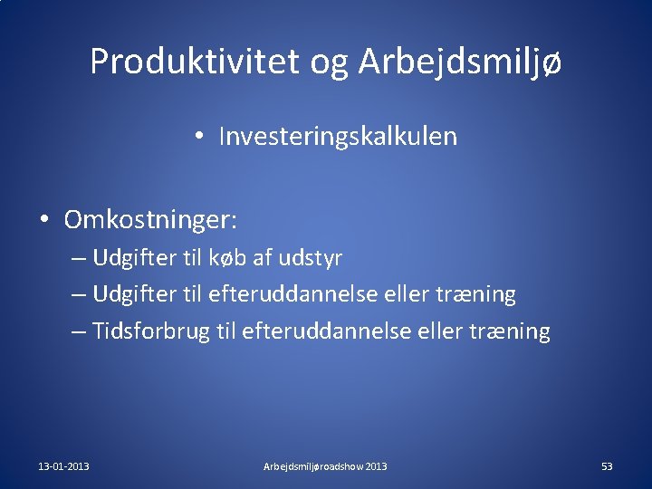 Produktivitet og Arbejdsmiljø • Investeringskalkulen • Omkostninger: – Udgifter til køb af udstyr – Produktivitet og Arbejdsmiljø • Investeringskalkulen • Omkostninger: – Udgifter til køb af udstyr –