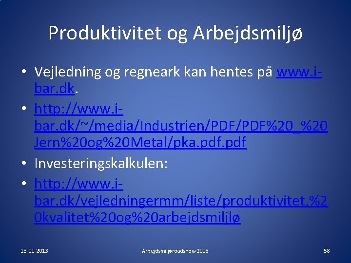 Produktivitet og Arbejdsmiljø • Vejledning og regneark kan hentes på www. ibar. dk. • Produktivitet og Arbejdsmiljø • Vejledning og regneark kan hentes på www. ibar. dk. •