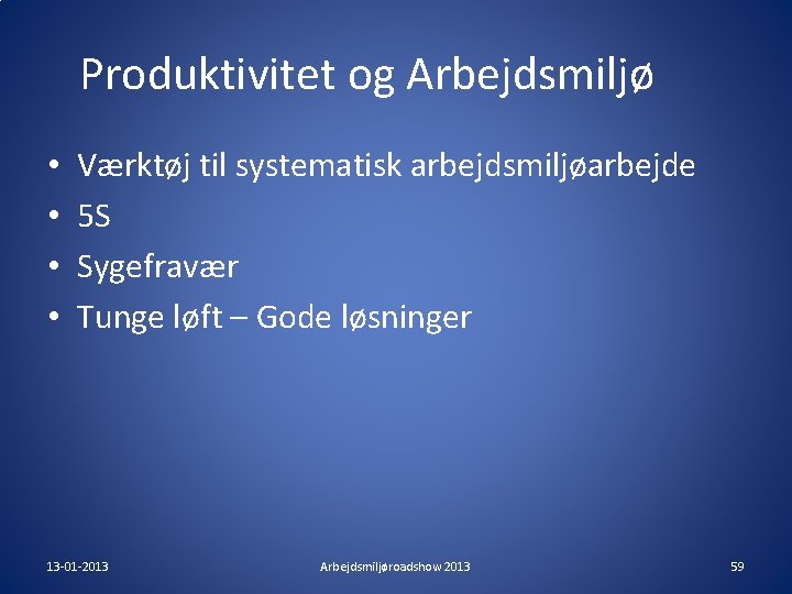 Produktivitet og Arbejdsmiljø • • Værktøj til systematisk arbejdsmiljøarbejde 5 S Sygefravær Tunge løft Produktivitet og Arbejdsmiljø • • Værktøj til systematisk arbejdsmiljøarbejde 5 S Sygefravær Tunge løft