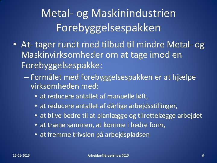 Metal- og Maskinindustrien Forebyggelsespakken • At- tager rundt med tilbud til mindre Metal- og Metal- og Maskinindustrien Forebyggelsespakken • At- tager rundt med tilbud til mindre Metal- og