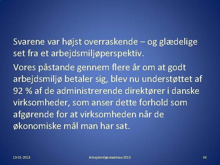 Svarene var højst overraskende – og glædelige set fra et arbejdsmiljøperspektiv. Vores påstande gennem Svarene var højst overraskende – og glædelige set fra et arbejdsmiljøperspektiv. Vores påstande gennem
