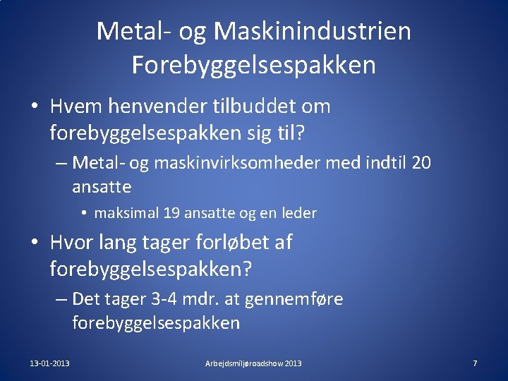 Metal- og Maskinindustrien Forebyggelsespakken • Hvem henvender tilbuddet om forebyggelsespakken sig til? – Metal- Metal- og Maskinindustrien Forebyggelsespakken • Hvem henvender tilbuddet om forebyggelsespakken sig til? – Metal-