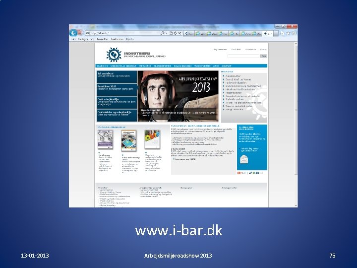 www. i-bar. dk 13 -01 -2013 Arbejdsmiljøroadshow 2013 75 www. i-bar. dk 13 -01 -2013 Arbejdsmiljøroadshow 2013 75