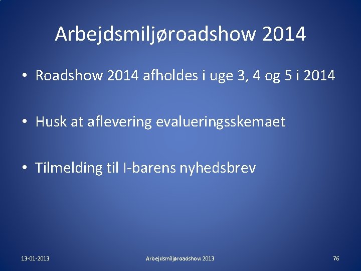 Arbejdsmiljøroadshow 2014 • Roadshow 2014 afholdes i uge 3, 4 og 5 i 2014 Arbejdsmiljøroadshow 2014 • Roadshow 2014 afholdes i uge 3, 4 og 5 i 2014