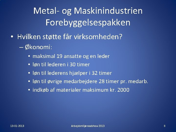 Metal- og Maskinindustrien Forebyggelsespakken • Hvilken støtte får virksomheden? – Økonomi: • • • Metal- og Maskinindustrien Forebyggelsespakken • Hvilken støtte får virksomheden? – Økonomi: • • •