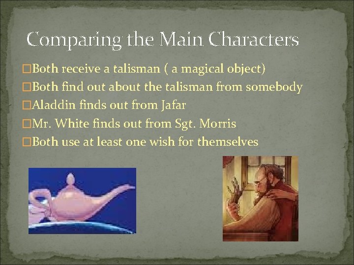 Comparing the Main Characters �Both receive a talisman ( a magical object) �Both find