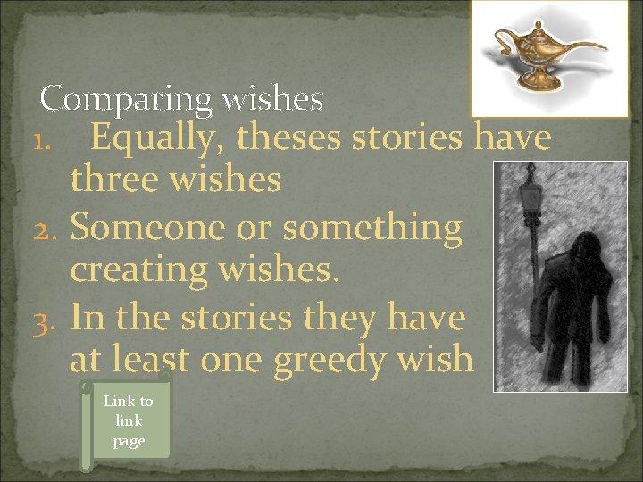 Comparing wishes 1. Equally, theses stories have three wishes 2. Someone or something creating