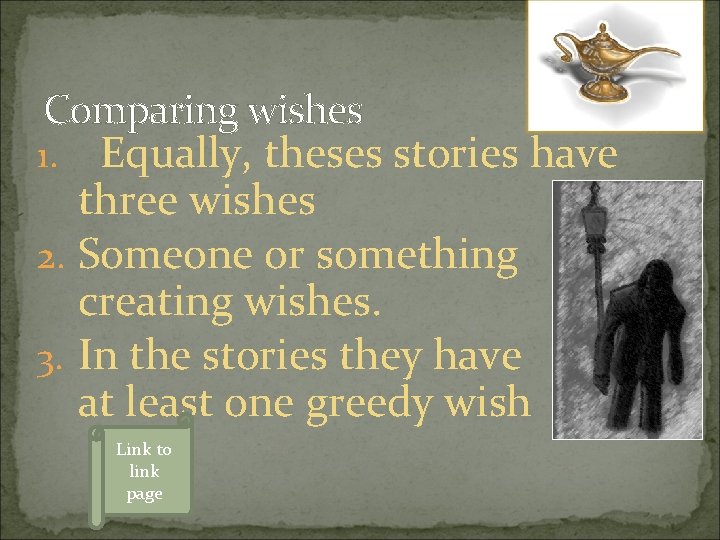 Comparing wishes 1. Equally, theses stories have three wishes 2. Someone or something creating Comparing wishes 1. Equally, theses stories have three wishes 2. Someone or something creating