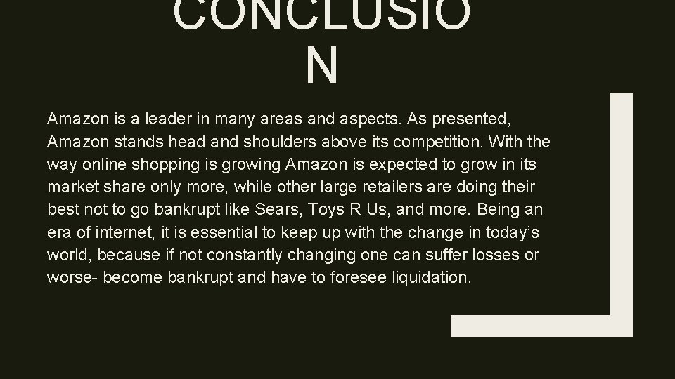 CONCLUSIO N Amazon is a leader in many areas and aspects. As presented, Amazon