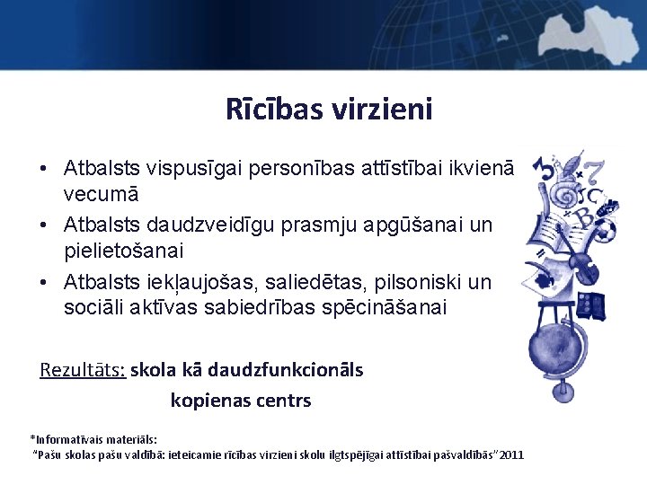 Rīcības virzieni • Atbalsts vispusīgai personības attīstībai ikvienā vecumā • Atbalsts daudzveidīgu prasmju apgūšanai