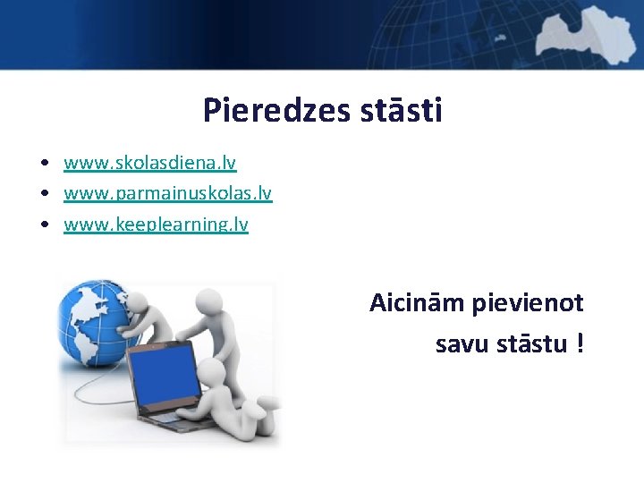 Pieredzes stāsti • www. skolasdiena. lv • www. parmainuskolas. lv • www. keeplearning. lv