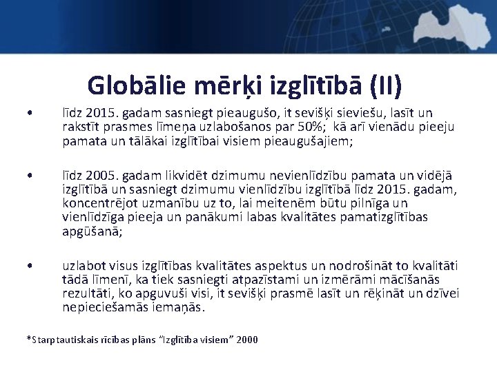 Globālie mērķi izglītībā (II) • līdz 2015. gadam sasniegt pieaugušo, it sevišķi sieviešu, lasīt