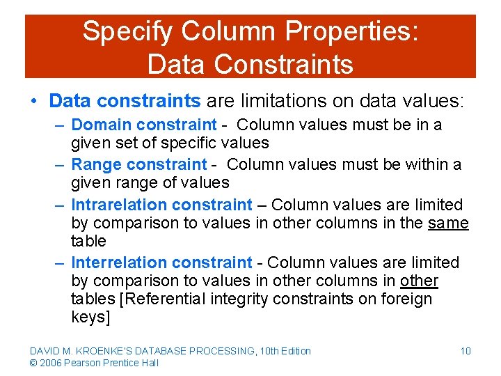 Specify Column Properties: Data Constraints • Data constraints are limitations on data values: –