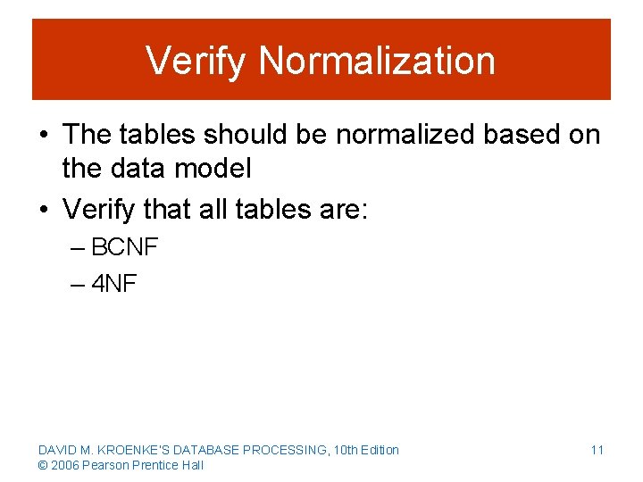 Verify Normalization • The tables should be normalized based on the data model •