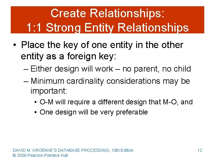 Create Relationships: 1: 1 Strong Entity Relationships • Place the key of one entity