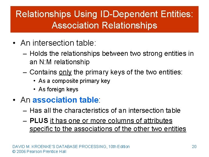 Relationships Using ID-Dependent Entities: Association Relationships • An intersection table: – Holds the relationships