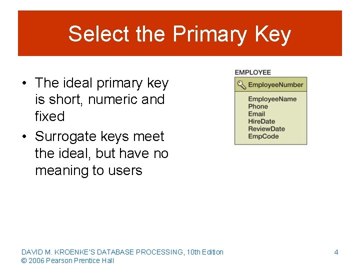 Select the Primary Key • The ideal primary key is short, numeric and fixed