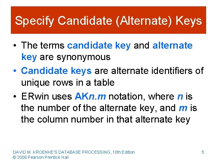 Specify Candidate (Alternate) Keys • The terms candidate key and alternate key are synonymous
