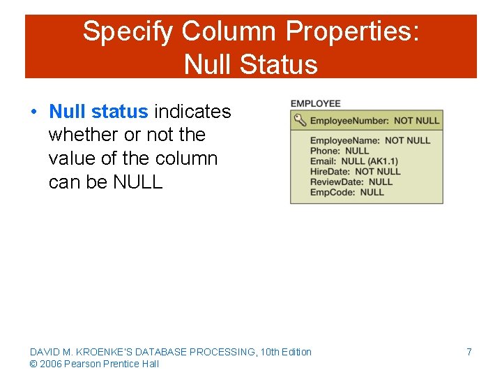 Specify Column Properties: Null Status • Null status indicates whether or not the value