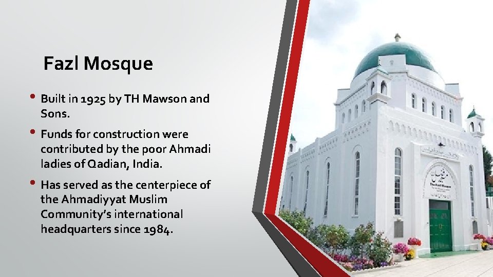 Fazl Mosque • Built in 1925 by TH Mawson and Sons. • Funds for