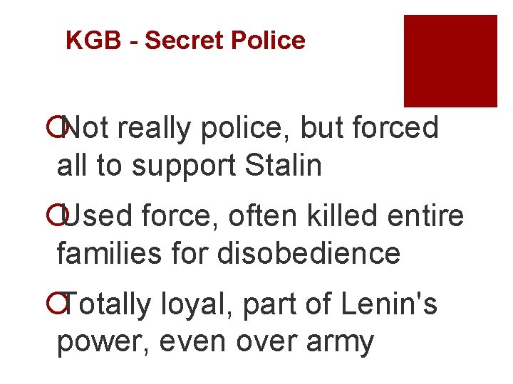 KGB - Secret Police ¡Not really police, but forced all to support Stalin ¡Used