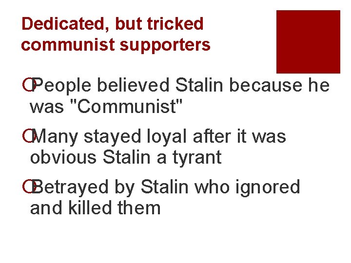 Dedicated, but tricked communist supporters ¡People believed Stalin because he was "Communist" ¡Many stayed