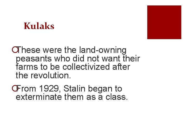 Kulaks ¡These were the land-owning peasants who did not want their farms to be