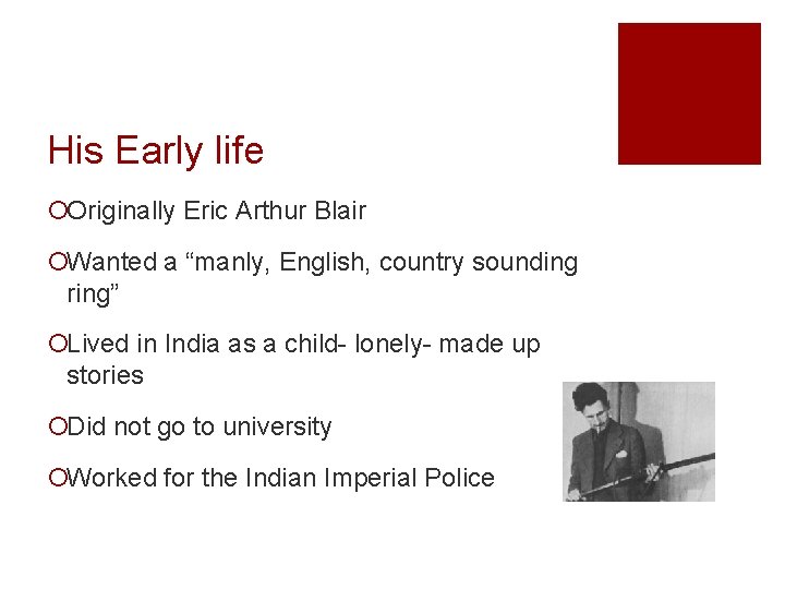 His Early life ¡Originally Eric Arthur Blair ¡Wanted a “manly, English, country sounding ring”