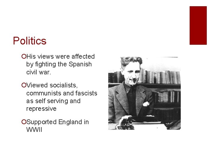 Politics ¡His views were affected by fighting the Spanish civil war. ¡Viewed socialists, communists