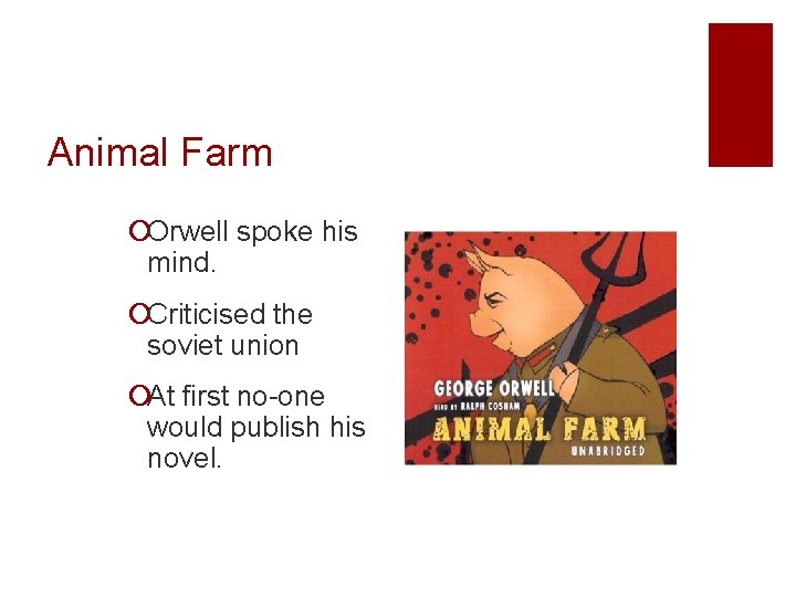 Animal Farm ¡Orwell spoke his mind. ¡Criticised the soviet union ¡At first no-one would