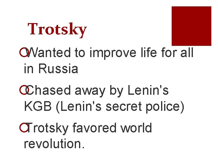 Trotsky ¡Wanted to improve life for all in Russia ¡Chased away by Lenin's KGB