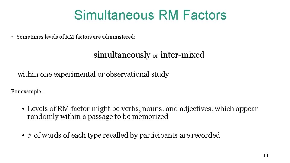 Simultaneous RM Factors • Sometimes levels of RM factors are administered: simultaneously or inter-mixed