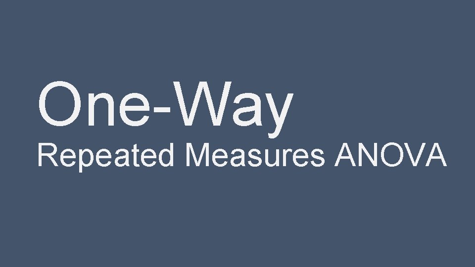 One-Way Repeated Measures ANOVA 
