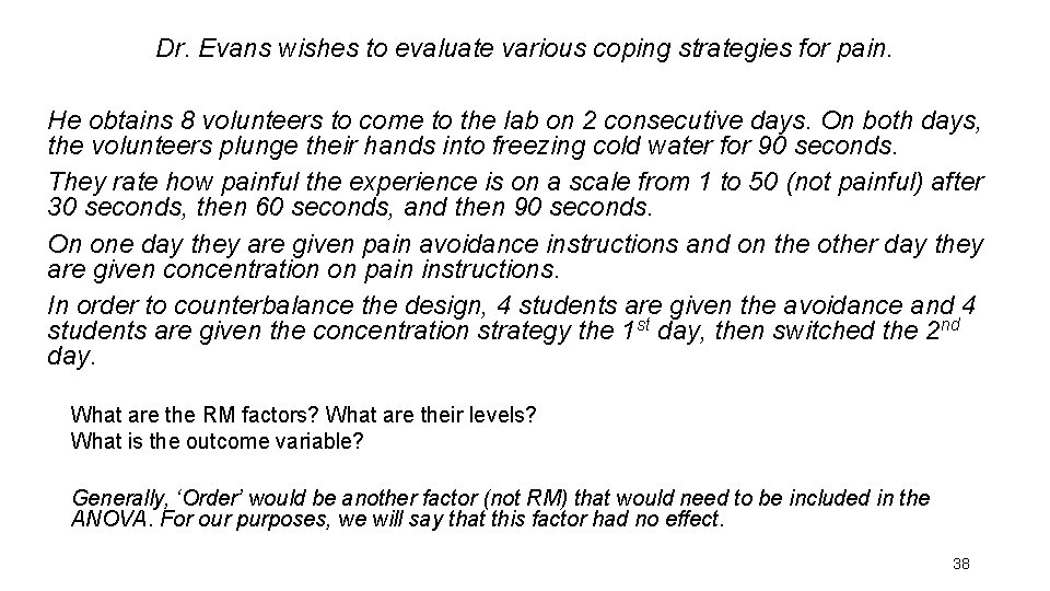 Dr. Evans wishes to evaluate various coping strategies for pain. He obtains 8 volunteers