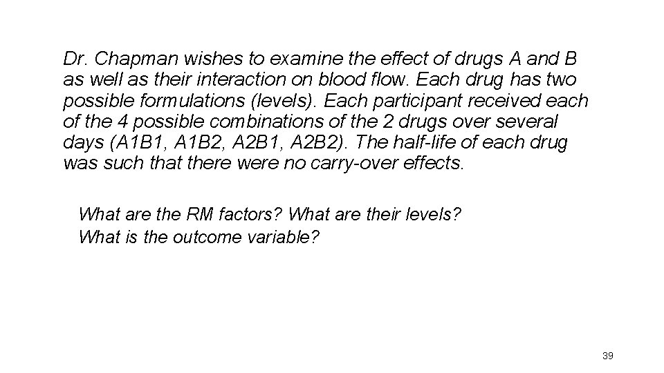 Dr. Chapman wishes to examine the effect of drugs A and B as well